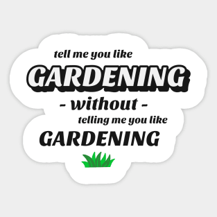 Tell me without telling me Gardening Sticker